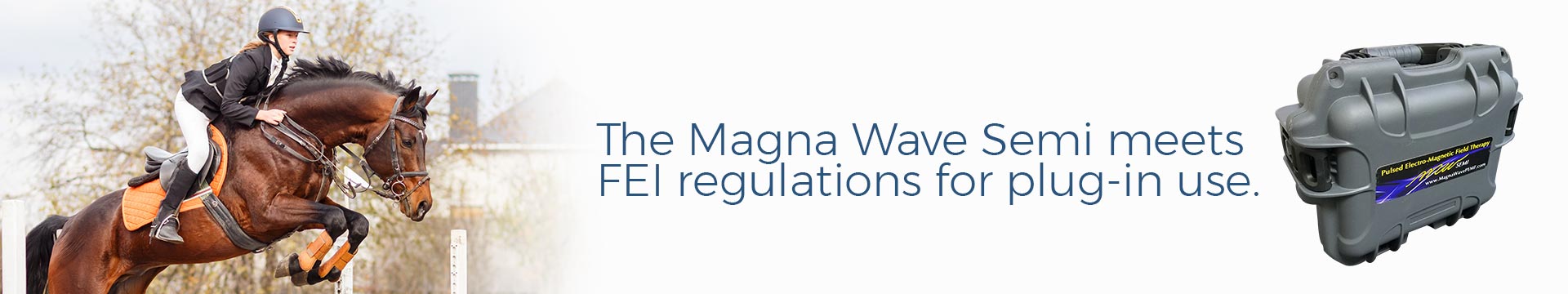 The Magna Wave Semi meets FEI regulations for plug-in use.