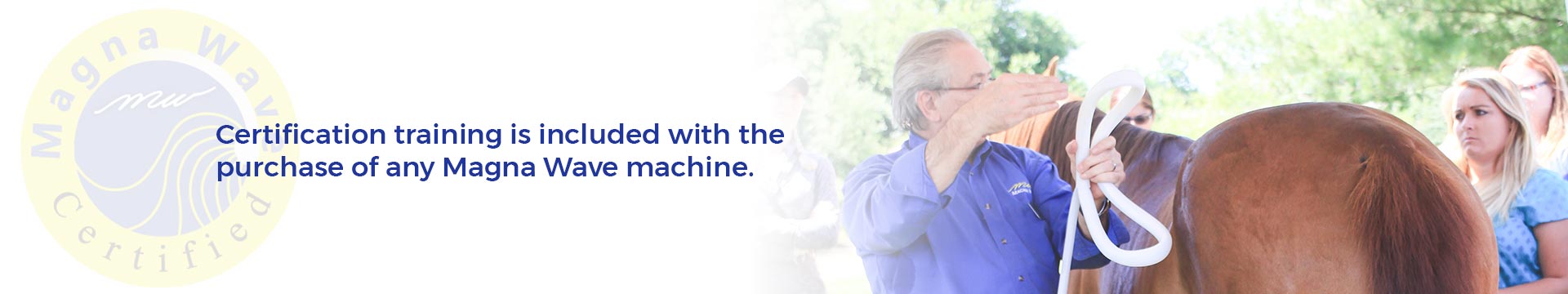 Certification training is included with the purchase of any Magna Wave machine.