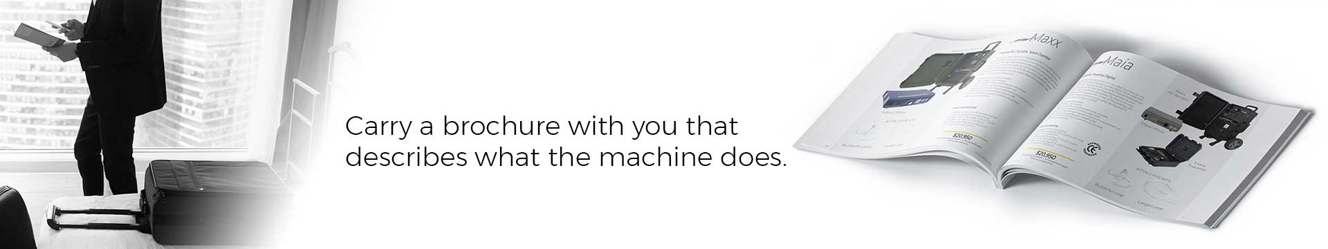 Carry a brochure with you that describes what the machine does.