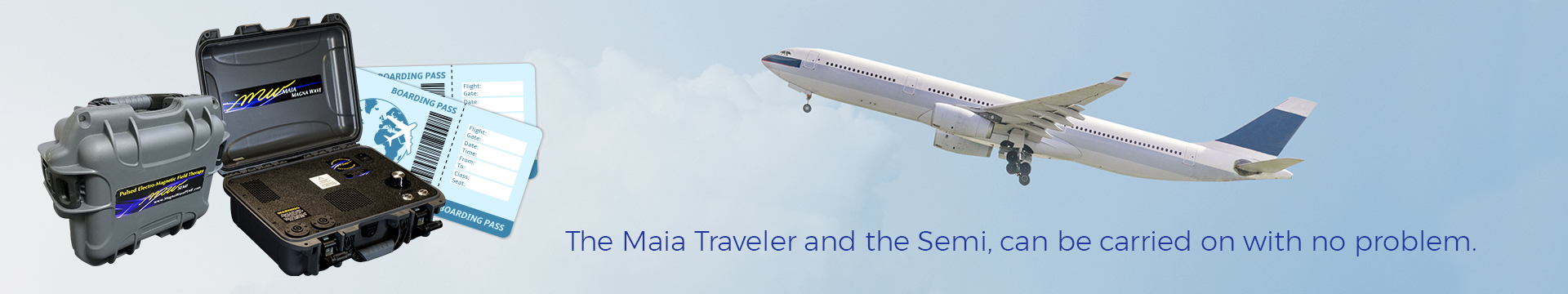 The Maia Traveler and the Semi, can be carried on with no problem.