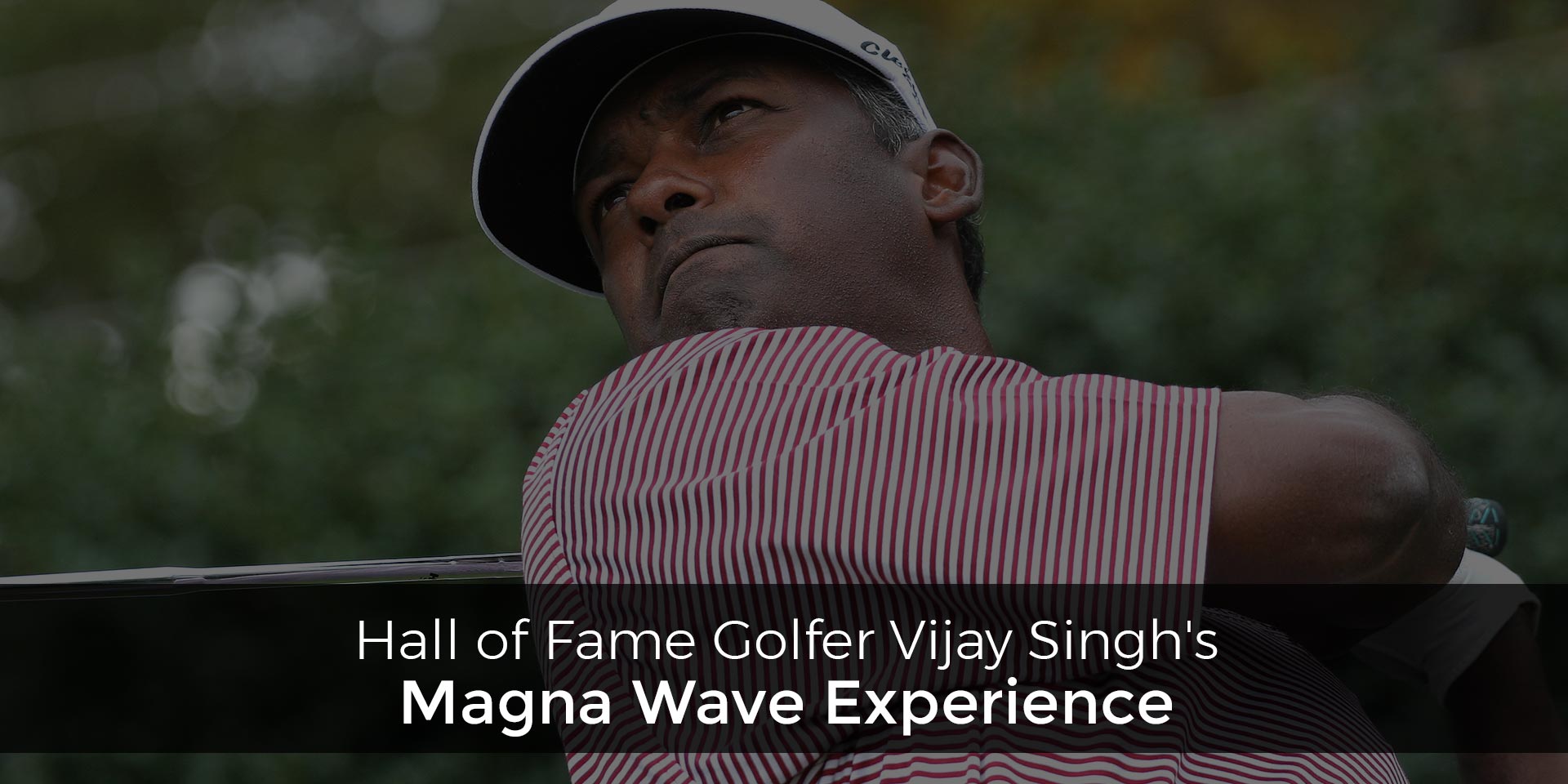 Hall of Fame Golfer Vijay Singh's Magna Wave Experience