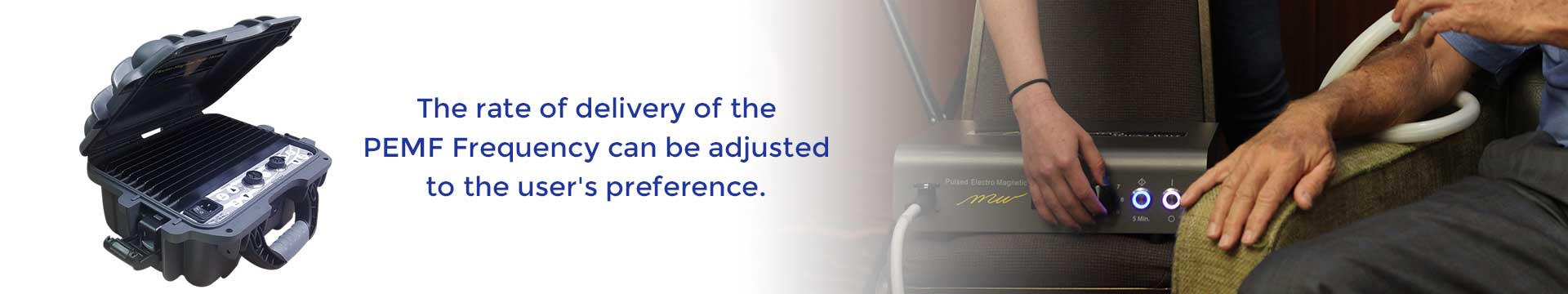The rate of delivery of the PEMF Frequency can be adjusted to the user's preference.