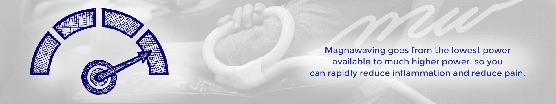 Magnawaving goes from the lowest power available to much higher power, so you can rapidly reduce inflammation and reduce pain.