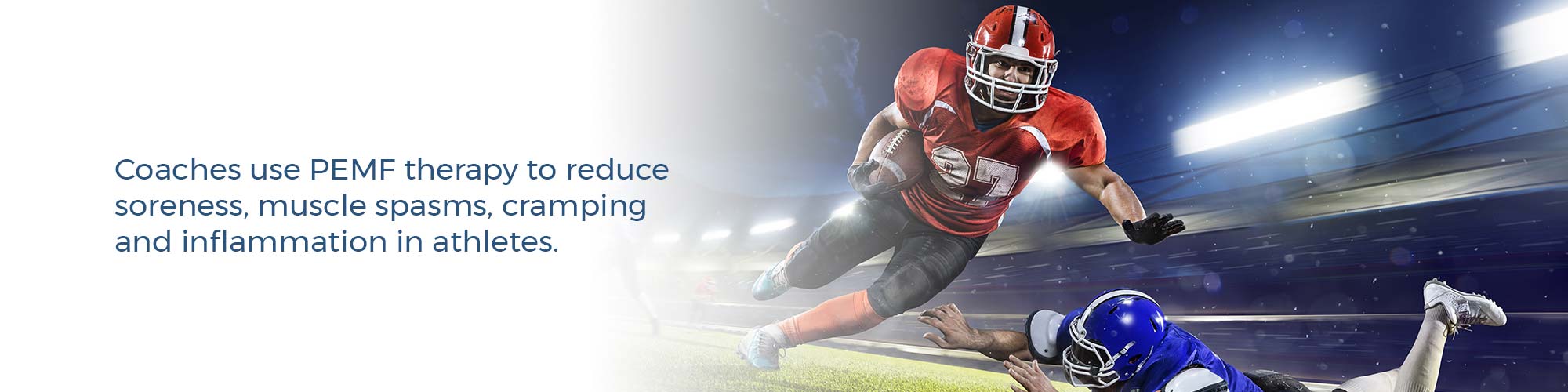 Coaches use PEMF therapy to reduce soreness, muscle spasms, cramping and inflammation in athletes.