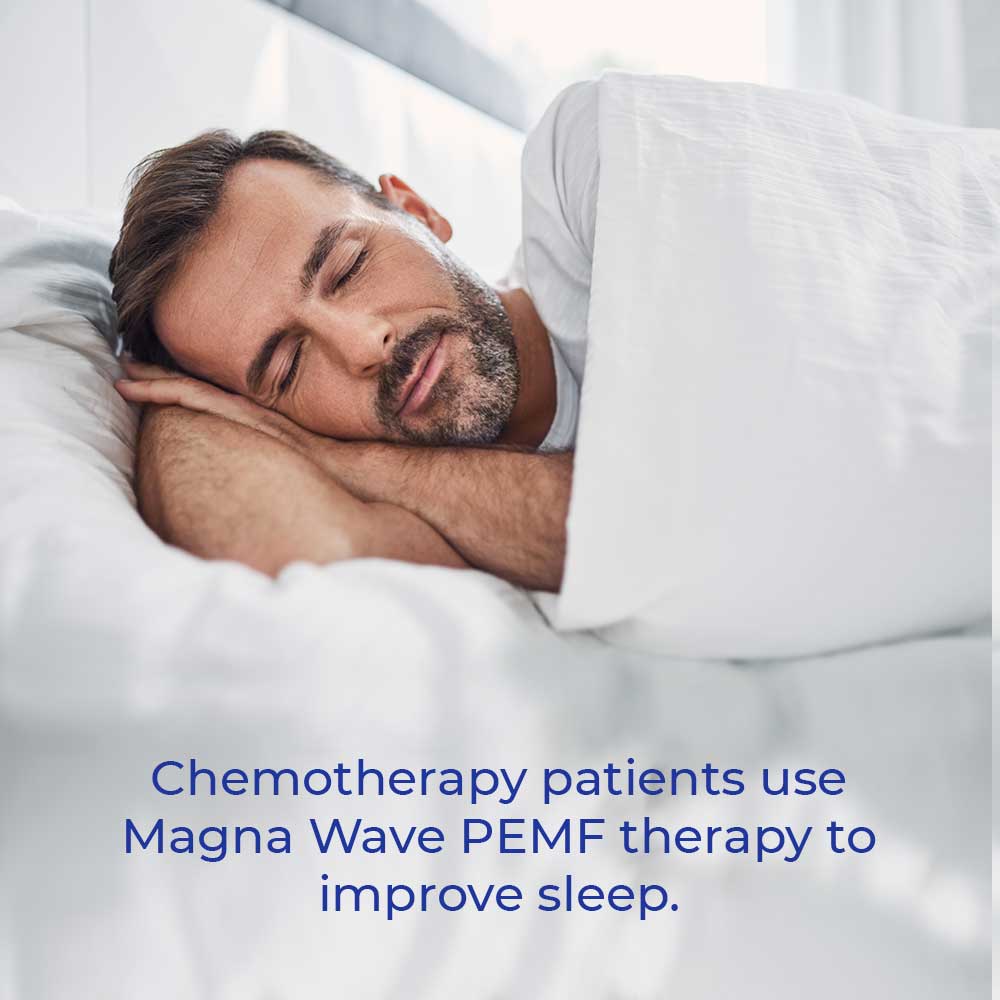 Chemotherapy patients use Magna Wave PEMF therapy to improve sleep.