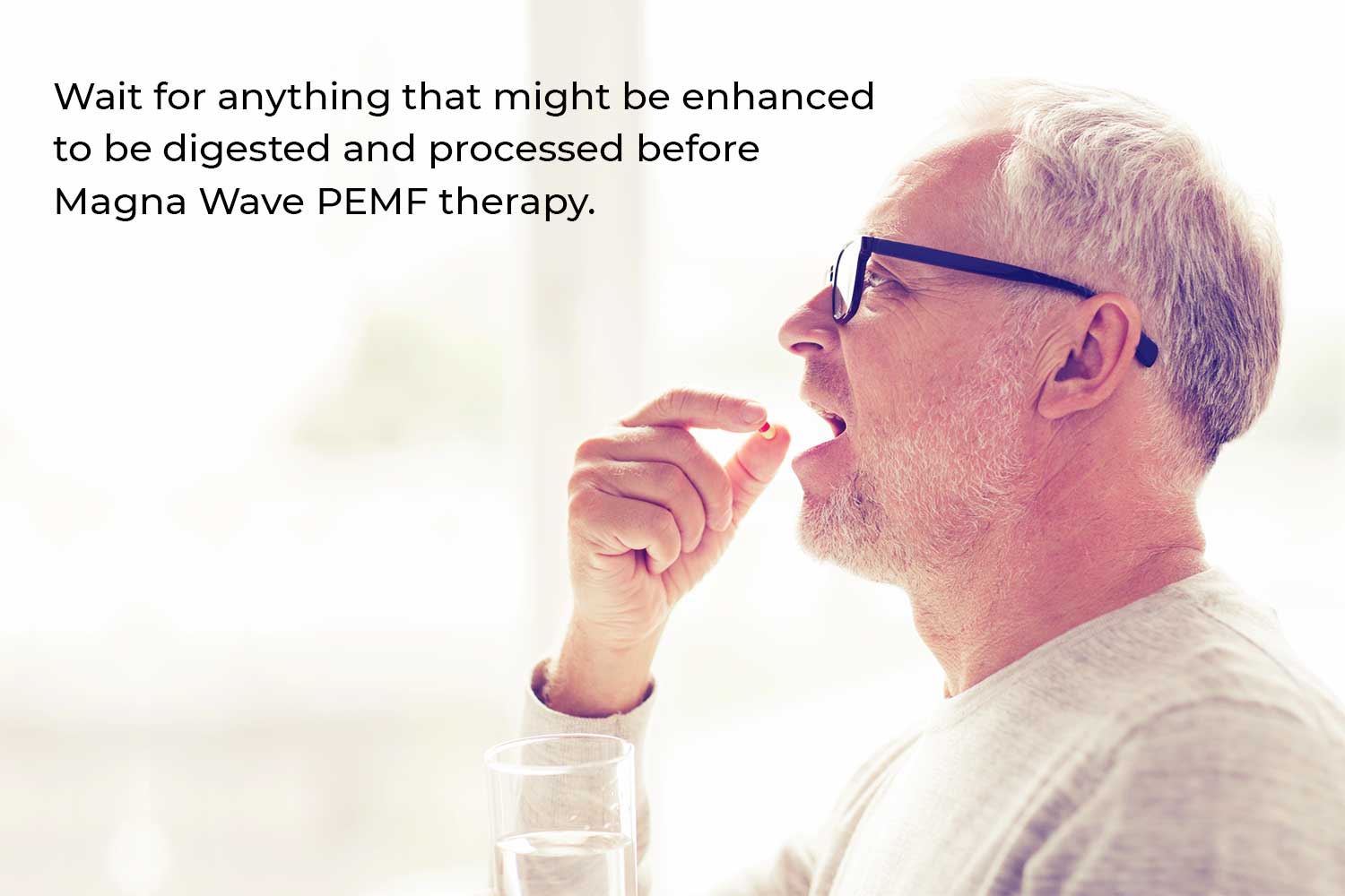 Wait for anything that might be enhanced to be digested and processed before Magna Wave PEMF therapy.