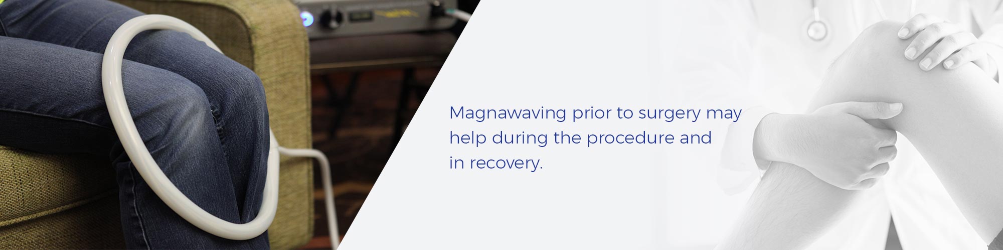 Magnawaving prior to surgery may help during the procedure and in recovery