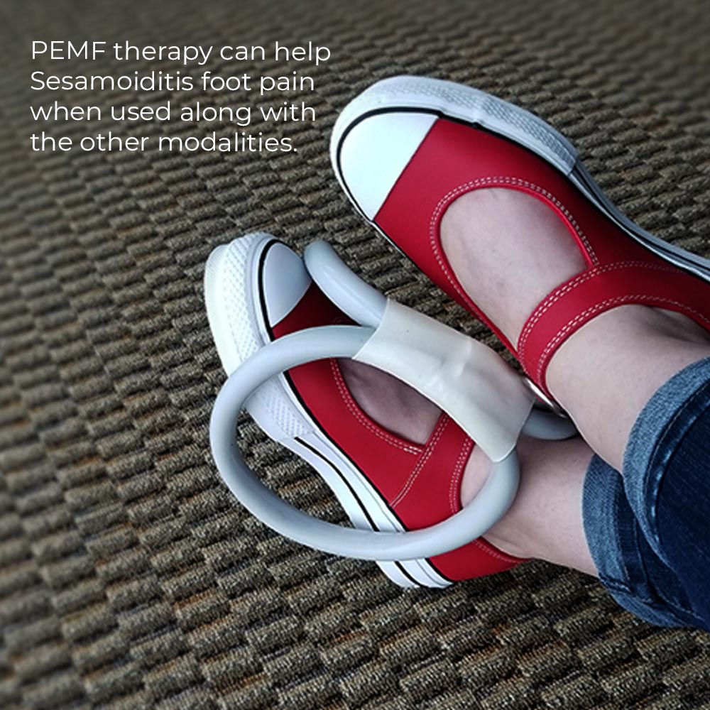 PEMF Therapy can help Sesamoiditis foot pain when used along with the other modalities.