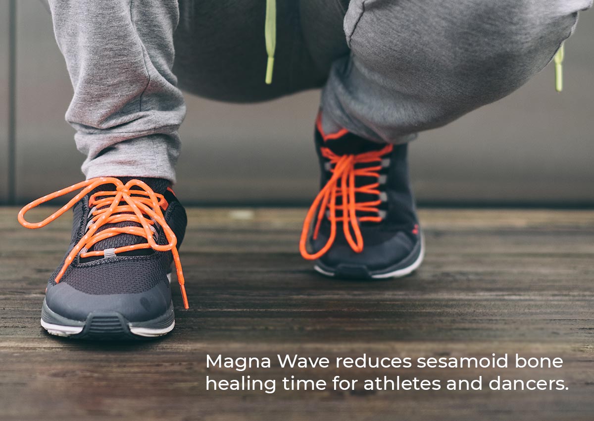 Magna Wave reduces sesamoid bone healing time for athletes and dancers.